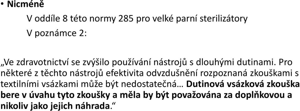 Pro některé z těchto nástrojů efektivita odvzdušnění rozpoznaná zkouškami s textilními vsázkami