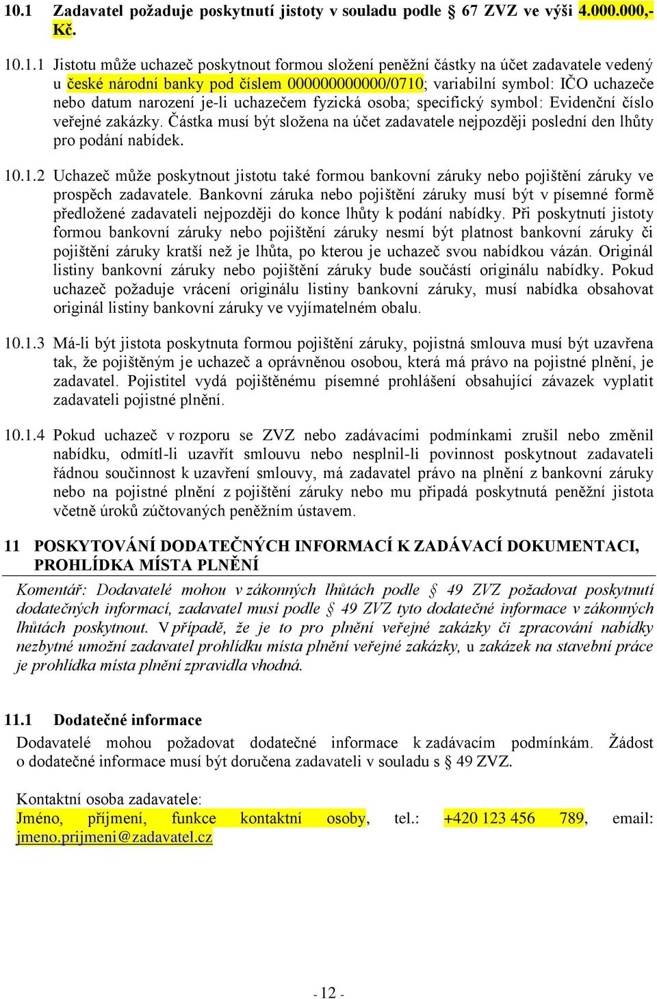 Částka musí být složena na účet zadavatele nejpozději poslední den lhůty pro podání nabídek. 10