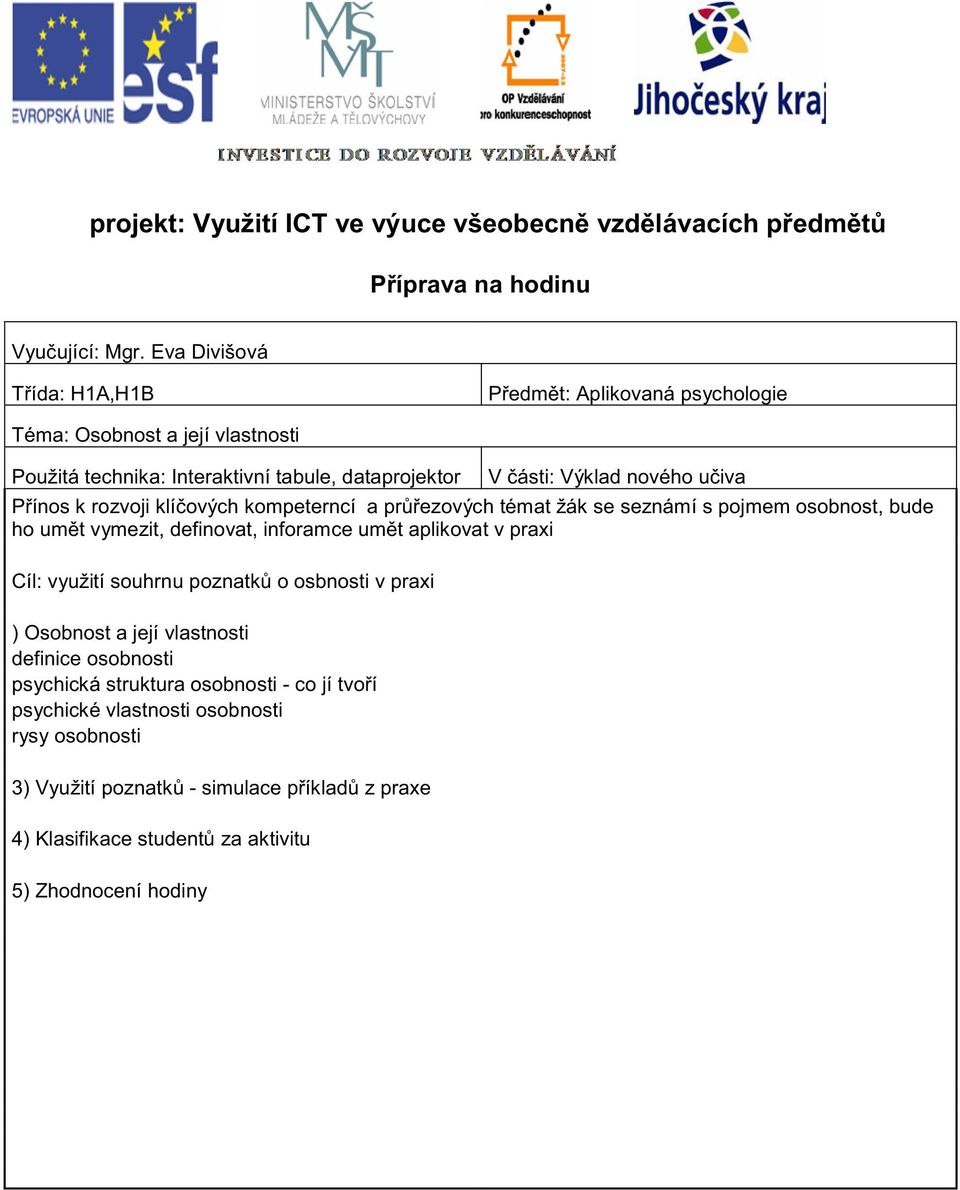 Výklad nového u iva P ínos k rozvoji klí ových kompeterncí a pr ezových témat žák se seznámí s pojmem osobnost, bude ho um t vymezit, definovat, inforamce um