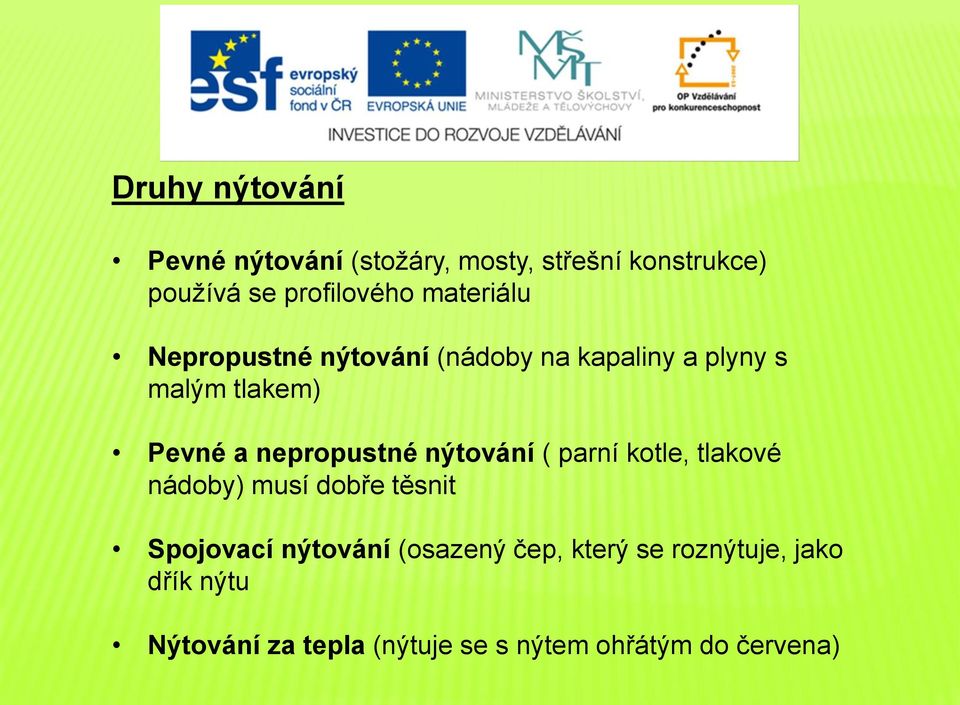 nepropustné nýtování ( parní kotle, tlakové nádoby) musí dobře těsnit Spojovací nýtování