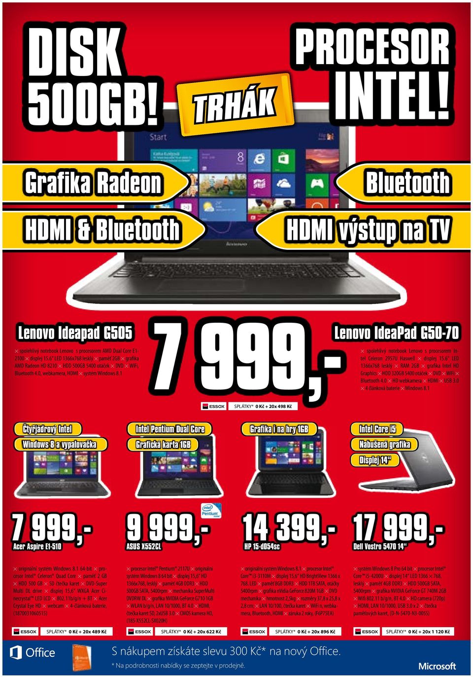 6 LED 1366x768 lesklý paměť 2GB grafika AMD Radeon HD 8210 HDD 500GB 5400 otáček DVD WiFi, Bluetooth 4.0, webkamera, HDMI systém Windows 8.