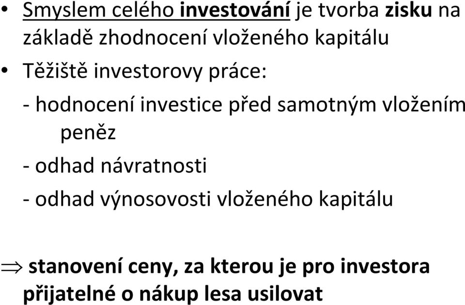 samotným vložením peněz - odhad návratnosti - odhad výnosovosti