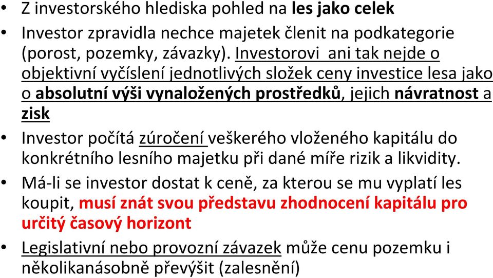 Investor počítázúročeníveškerého vloženého kapitálu do konkrétního lesního majetku při dané míře rizik a likvidity.