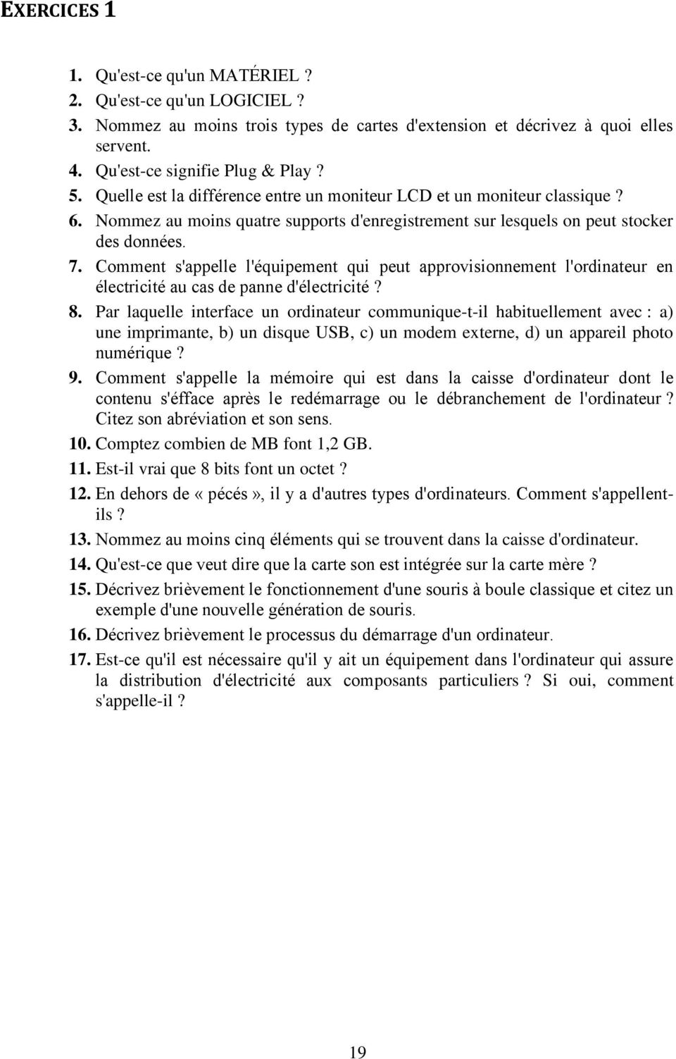 Comment s'appelle l'équipement qui peut approvisionnement l'ordinateur en électricité au cas de panne d'électricité? 8.