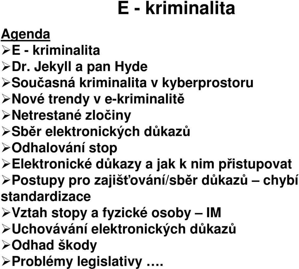 zločiny Sběr elektronických důkazů Odhalování stop Elektronické důkazy a jak k nim přistupovat