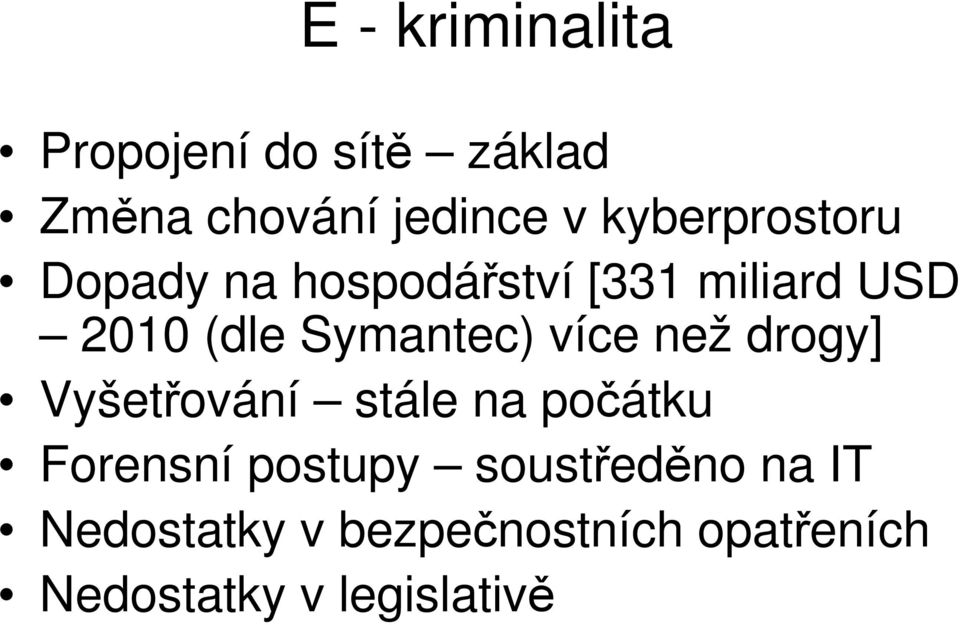 Symantec) více než drogy] Vyšetřování stále na počátku Forensní