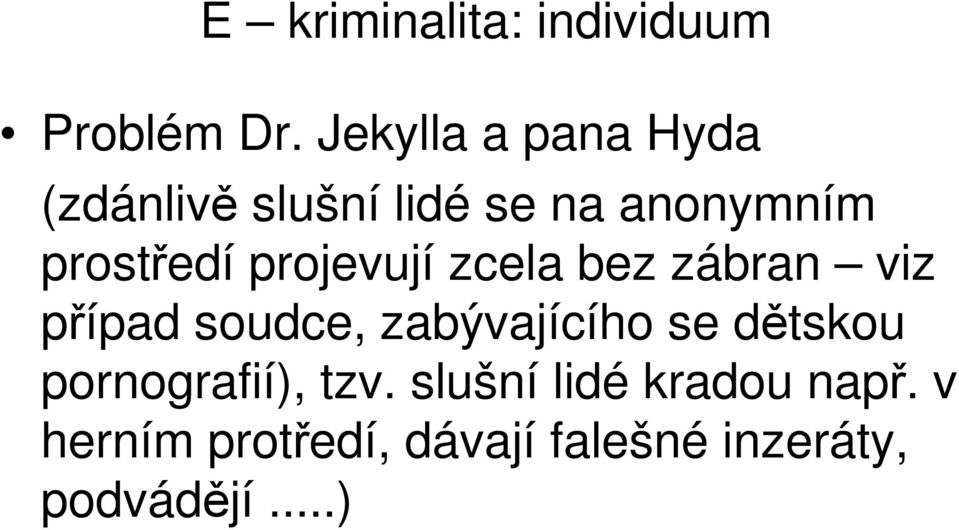 projevují zcela bez zábran viz případ soudce, zabývajícího se dětskou