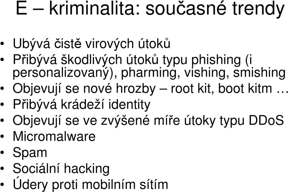 se nové hrozby root kit, boot kitm Přibývá krádeží identity Objevují se ve