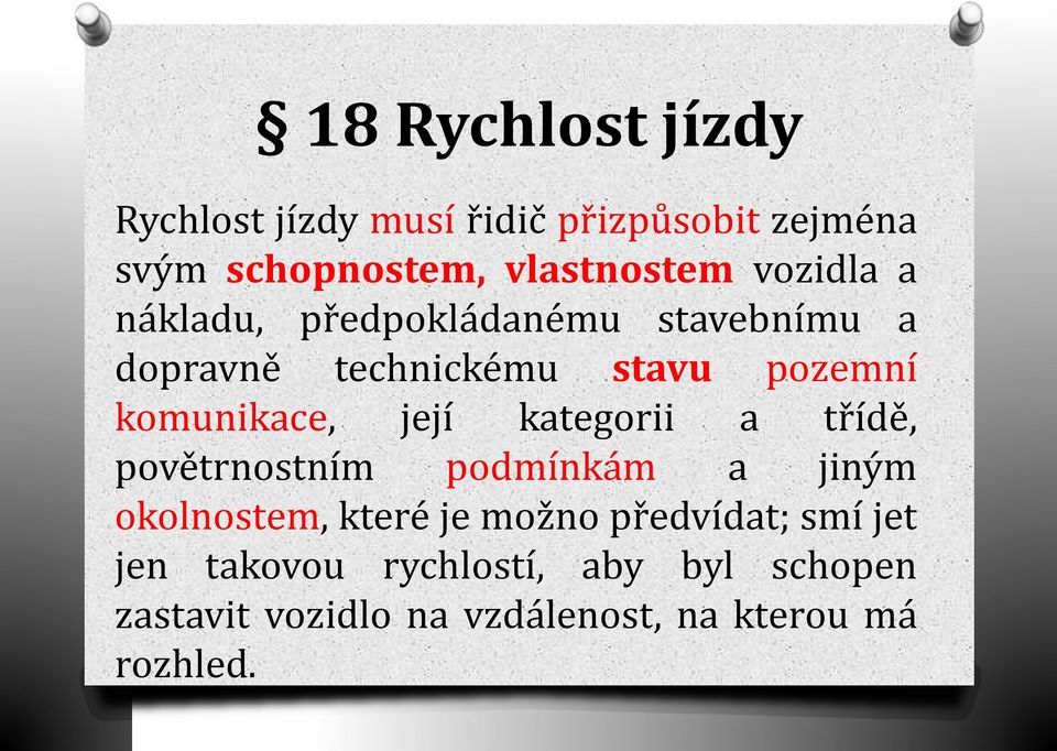 její kategorii a třídě, povětrnostním podmínkám a jiným okolnostem, které je možno předvídat;