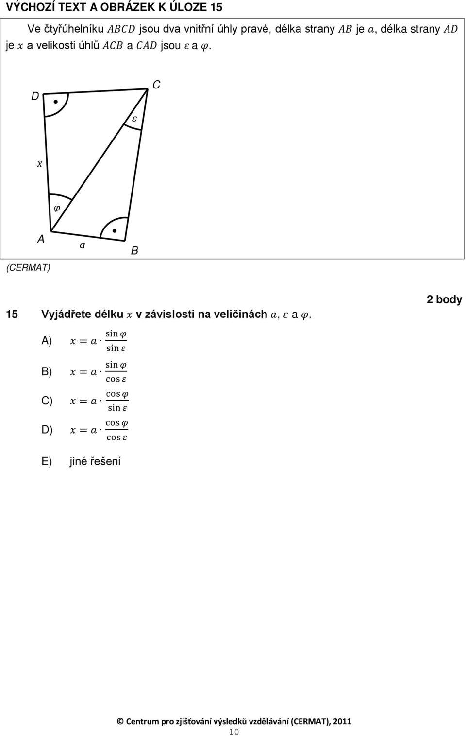 D C ε x ϕ A a B 15 Vyjádřete délku x v závislosti na veličinách a, ε a φ.