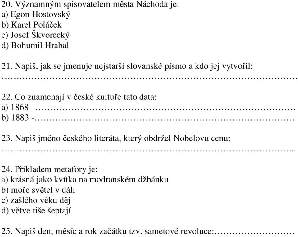 Co znamenají v české kultuře tato data: a) 1868 b) 1883-23. Napiš jméno českého literáta, který obdržel Nobelovu cenu:... 24.