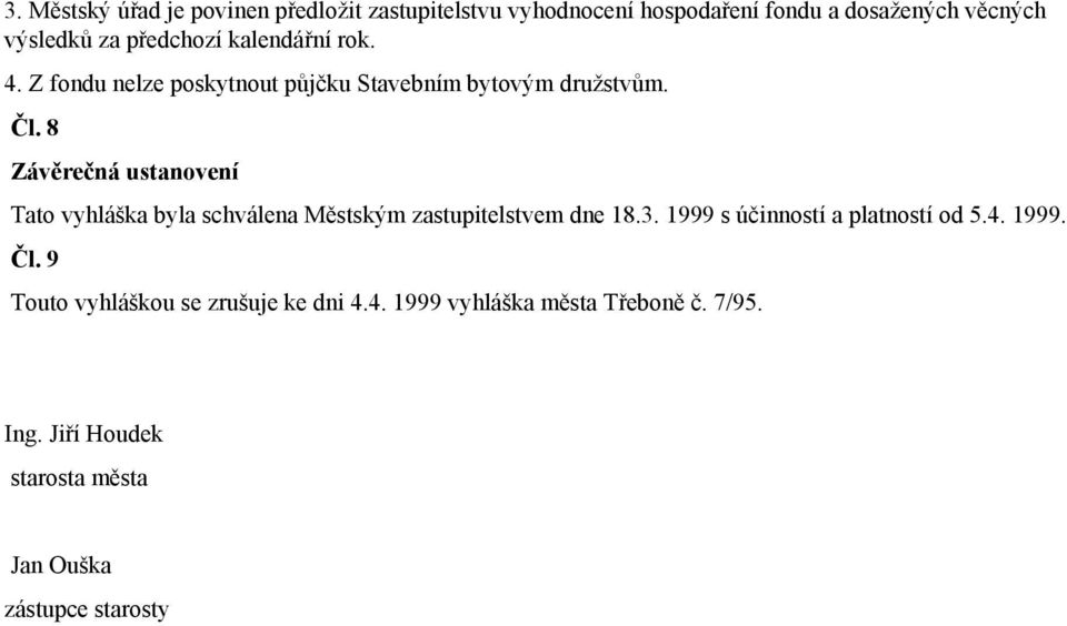 8 Závěrečná ustanovení Tato vyhláška byla schválena Městským zastupitelstvem dne 18.3.