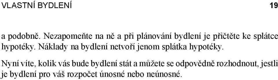 hypotéky. Náklady na bydlení netvoří jenom splátka hypotéky.