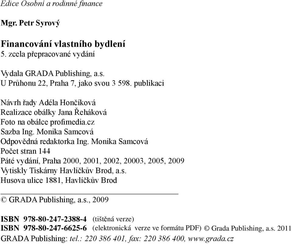 Monika Samcová Počet stran 144 Páté vydání, Praha 2000, 2001, 2002, 20003, 2005, 2009 Vytiskly Tiskárny Havlíčkův Brod, a.s. Husova ulice 1881, Havlíčkův Brod GRADA Publishing, a.