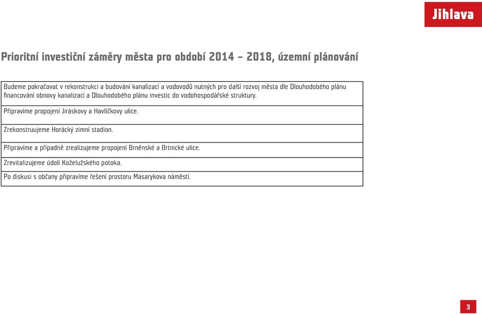struktury. Připravíme propojení Jiráskovy a Havlíčkovy ulice. Zrekonstruujeme Horácký zimní stadion.