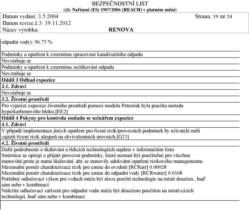 Životní prostředí Pro výpočet expozice životního prostředí pomocí modelu Petrorisk byla použita metoda hyperkarbonového bloku.[ee2] Oddíl 4 Pokyny pro kontrolu souladu se scénářem expozice 4.1.