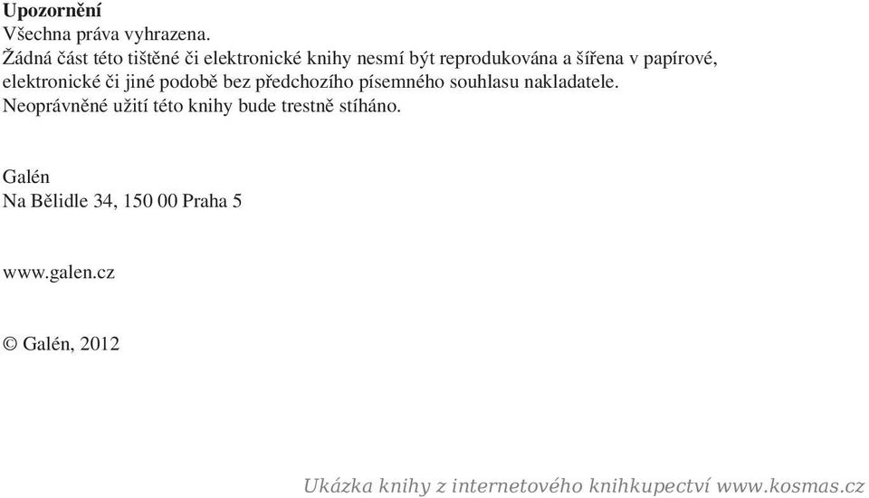 elektronické či jiné podobě bez předchozího písemného souhlasu nakladatele.