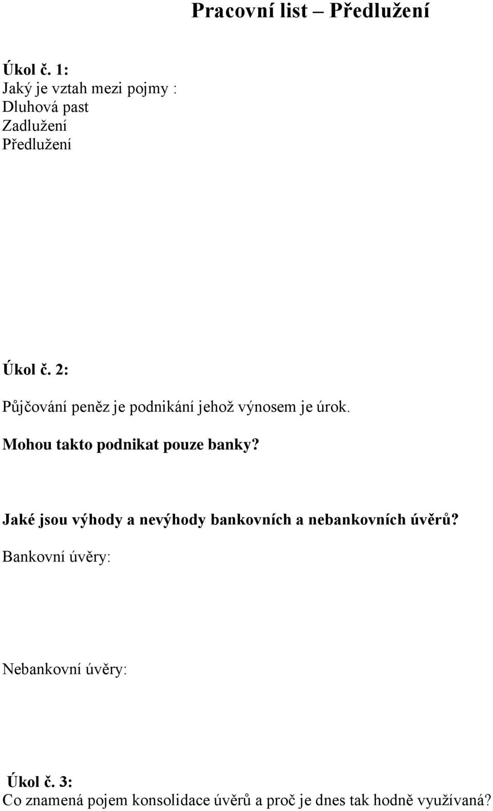 2: Půjčování peněz je podnikání jehož výnosem je úrok. Mohou takto podnikat pouze banky?