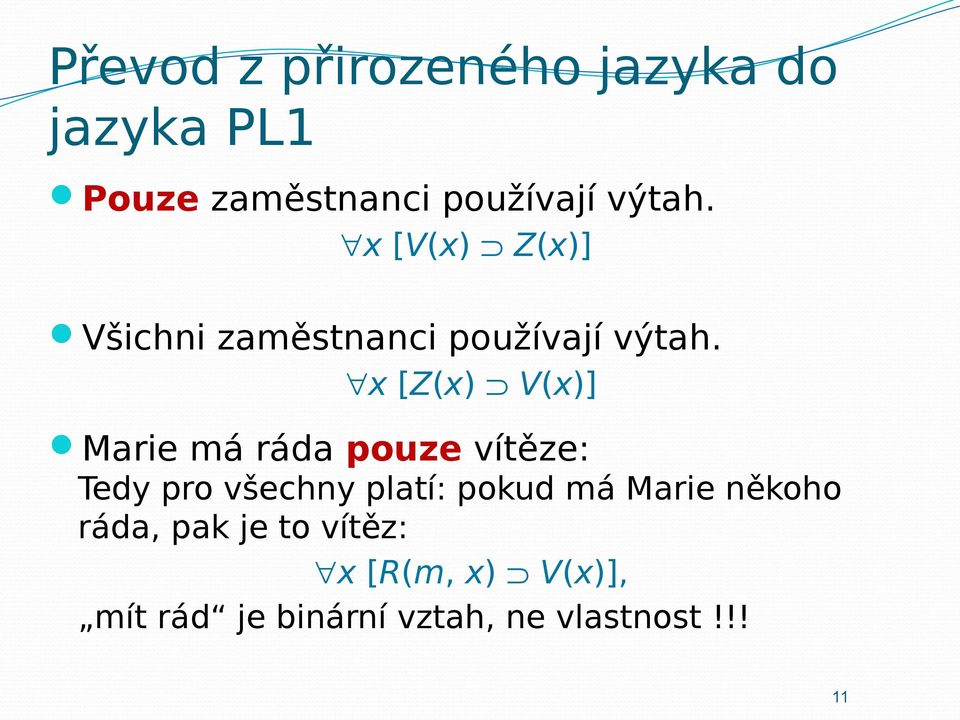 x [Z(x) V(x)] Marie má ráda pouze vítěze: Tedy pro všechny platí: pokud má