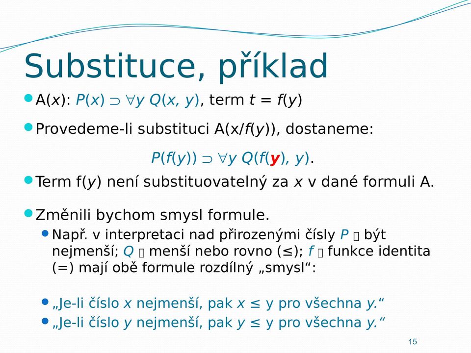 v interpretaci nad přirozenými čísly P být nejmenší; Q menší nebo rovno ( ); f funkce identita (=) mají obě