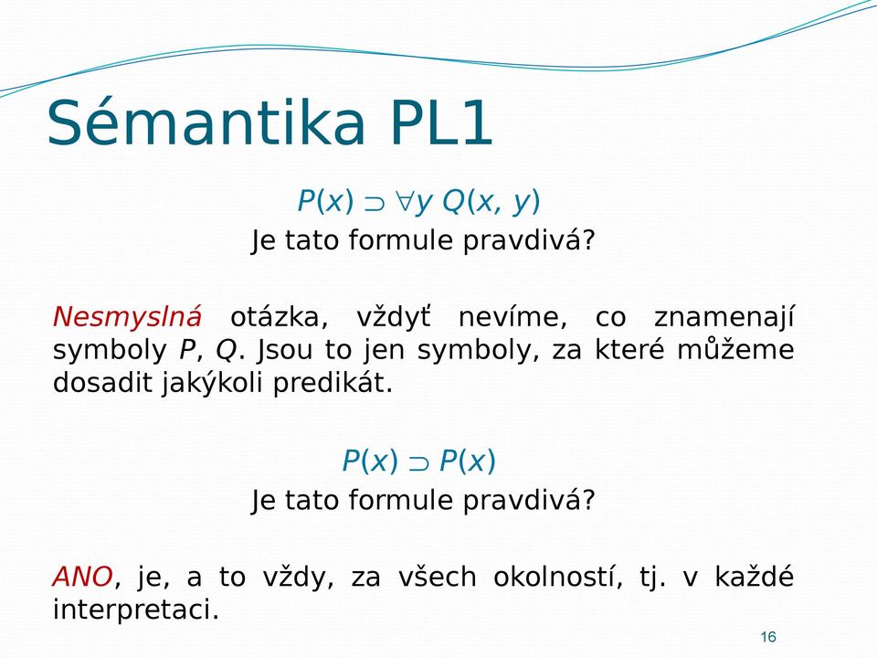 Jsou to jen symboly, za které můžeme dosadit jakýkoli predikát.