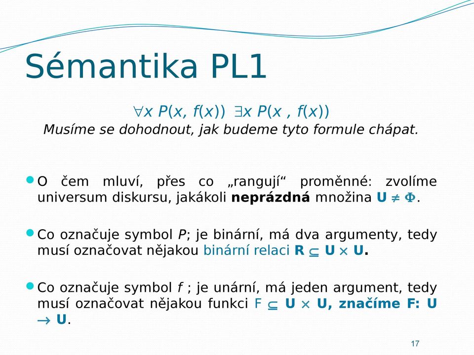 Co označuje symbol P; je binární, má dva argumenty, tedy musí označovat nějakou binární relaci R U U.