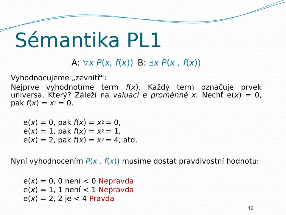 e(x) = 0, pak f(x) = x 2 = 0, e(x) = 1, pak f(x) = x 2 = 1, e(x) = 2, pak f(x) = x 2 = 4, atd.