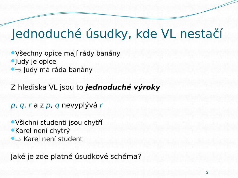 výroky p, q, r a z p, q nevyplývá r Všichni studenti jsou chytří