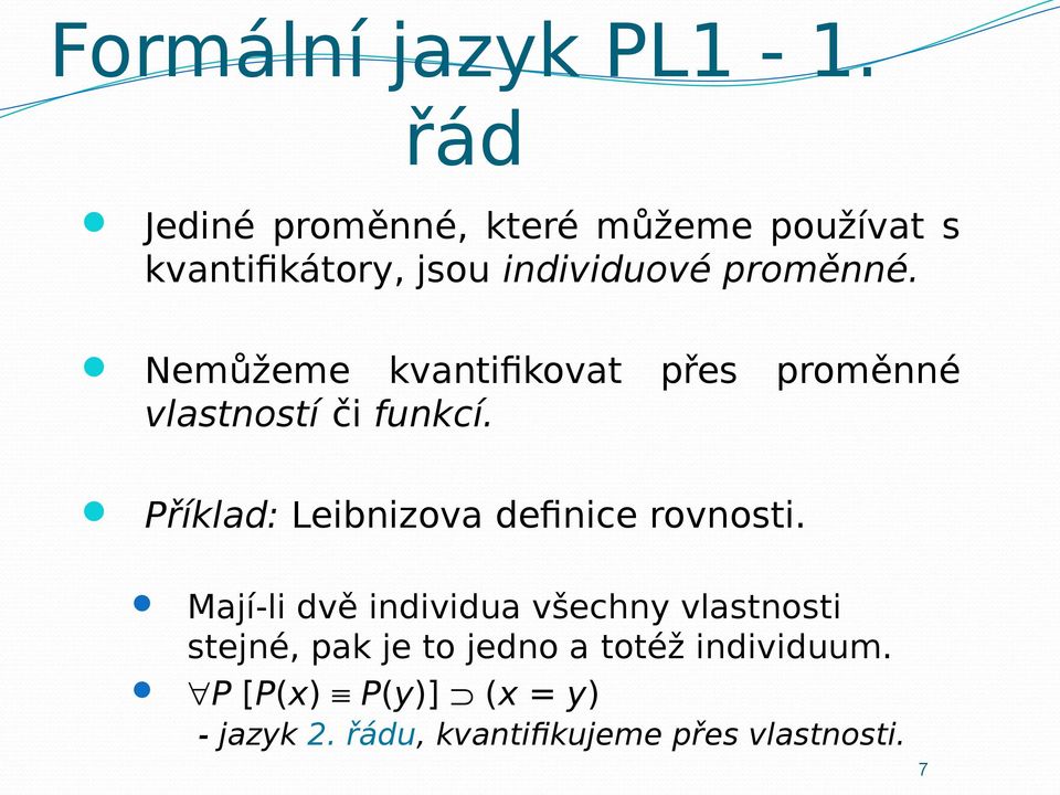 Nemůžeme kvantifikovat přes proměnné vlastností či funkcí.