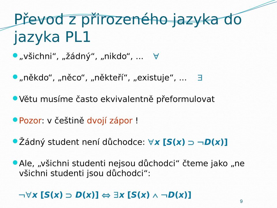 .. Větu musíme často ekvivalentně přeformulovat Pozor: v češtině dvojí zápor!