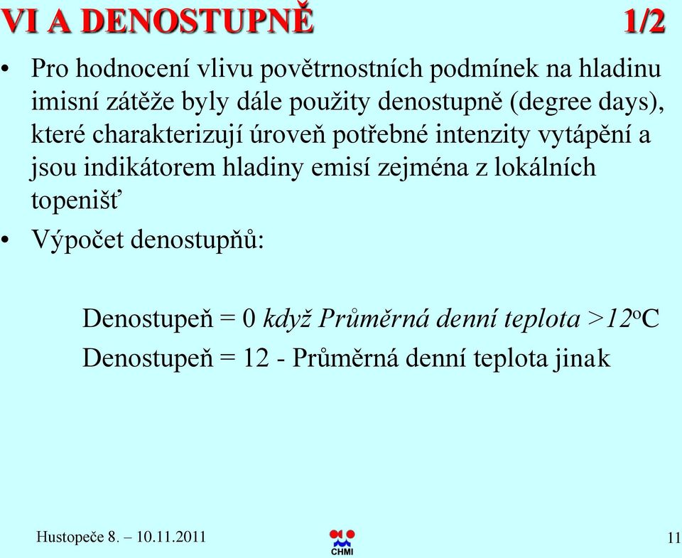 indikátorem hladiny emisí zejména z lokálních topenišť Výpočet denostupňů: Denostupeň = 0 když