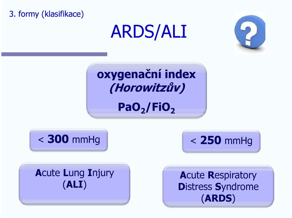 < 300 mmhg Acute Lung Injury (ALI) <