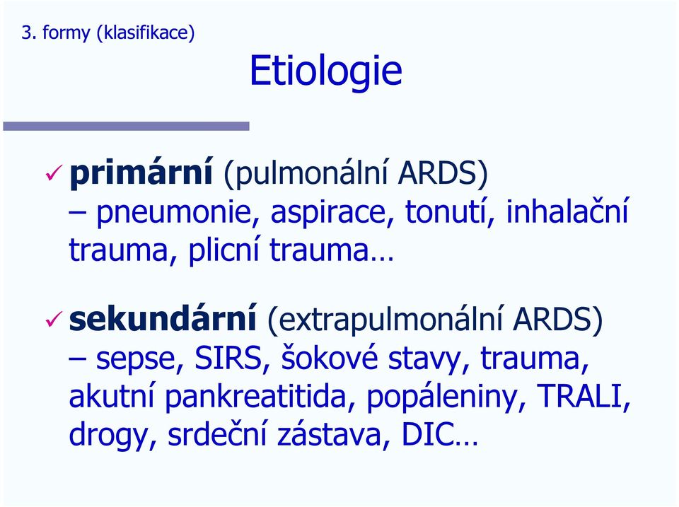 sekundární (extrapulmonální ARDS) sepse, SIRS, šokové stavy,