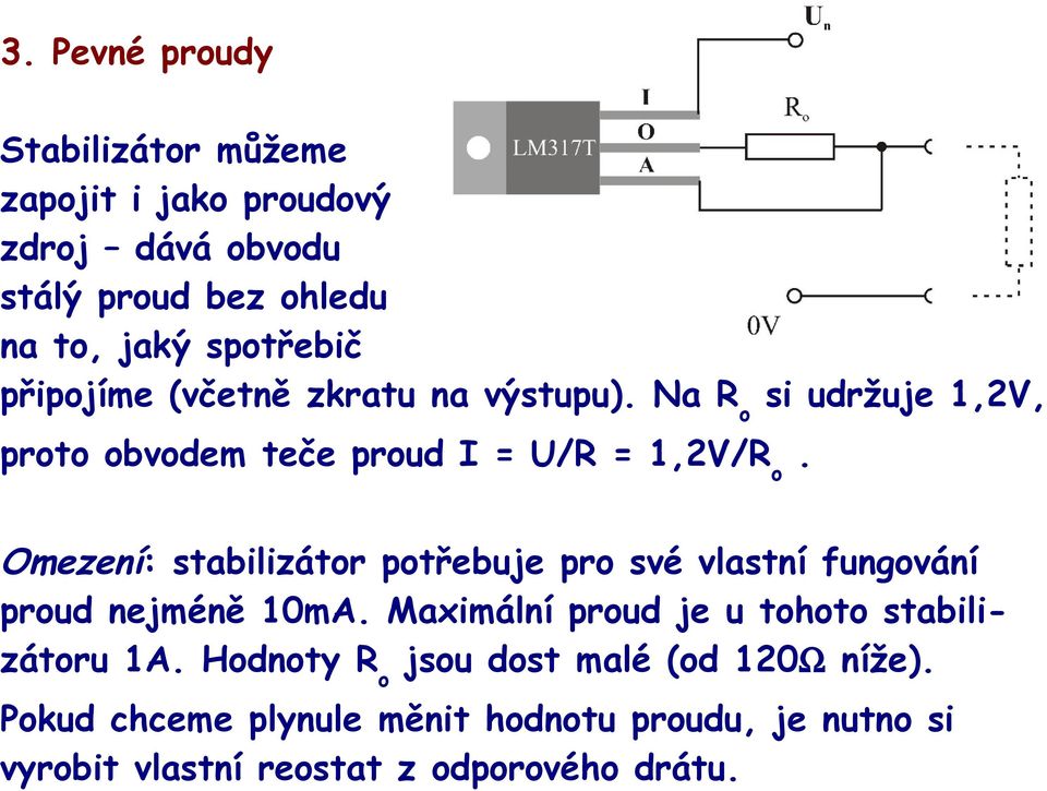 Omezení: stabilizátor potřebuje pro své vlastní fungování proud nejméně 10mA. Maximální proud je u tohoto stabilizátoru 1A.