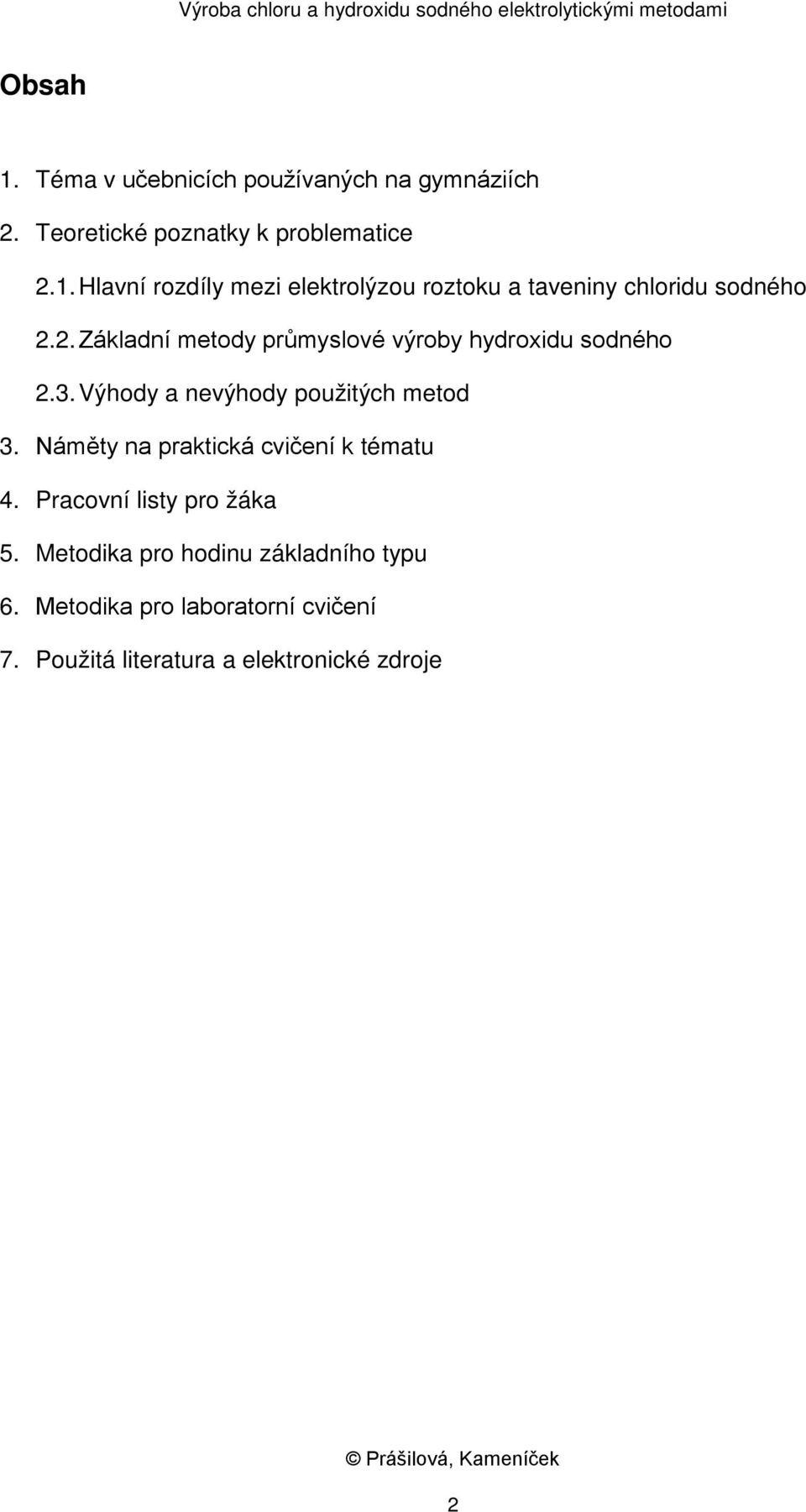 Náměty na praktická cvičení k tématu 4. Pracovní listy pro žáka 5. Metodika pro hodinu základního typu 6.