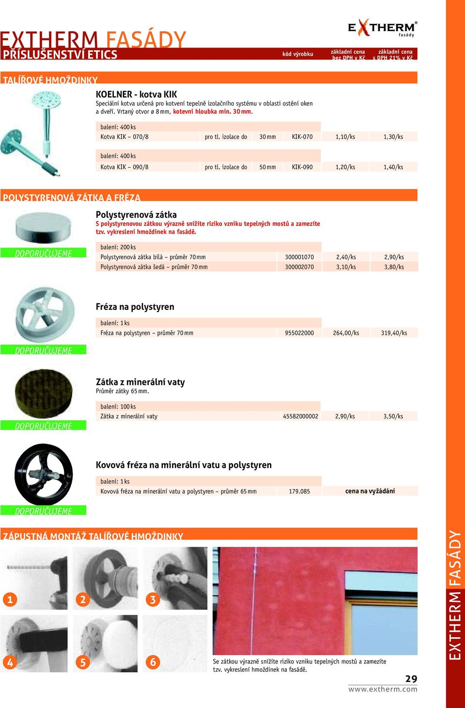 izolace do 50 mm KIK 090 1,20/ks 1,40/ks POLYSTYRENOVÁ ZÁTKA A FRÉZA Polystyrenová zátka S polystyrenovou zátkou výrazně snížíte riziko vzniku tepelných mostů a zamezíte tzv.