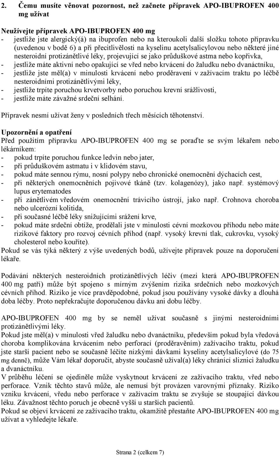 jestliže máte aktivní nebo opakující se vřed nebo krvácení do žaludku nebo dvanáctníku, - jestliže jste měl(a) v minulosti krvácení nebo proděravení v zažívacím traktu po léčbě nesteroidními