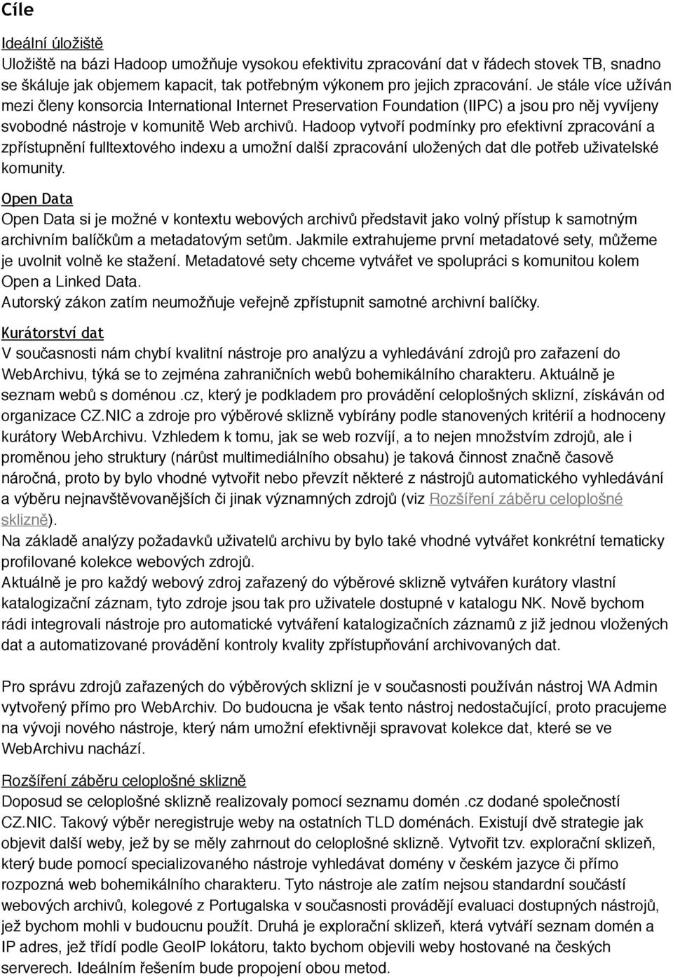 Hadoop vytvoří podmínky pro efektivní zpracování a zpřístupnění fulltextového indexu a umožní další zpracování uložených dat dle potřeb uživatelské komunity.