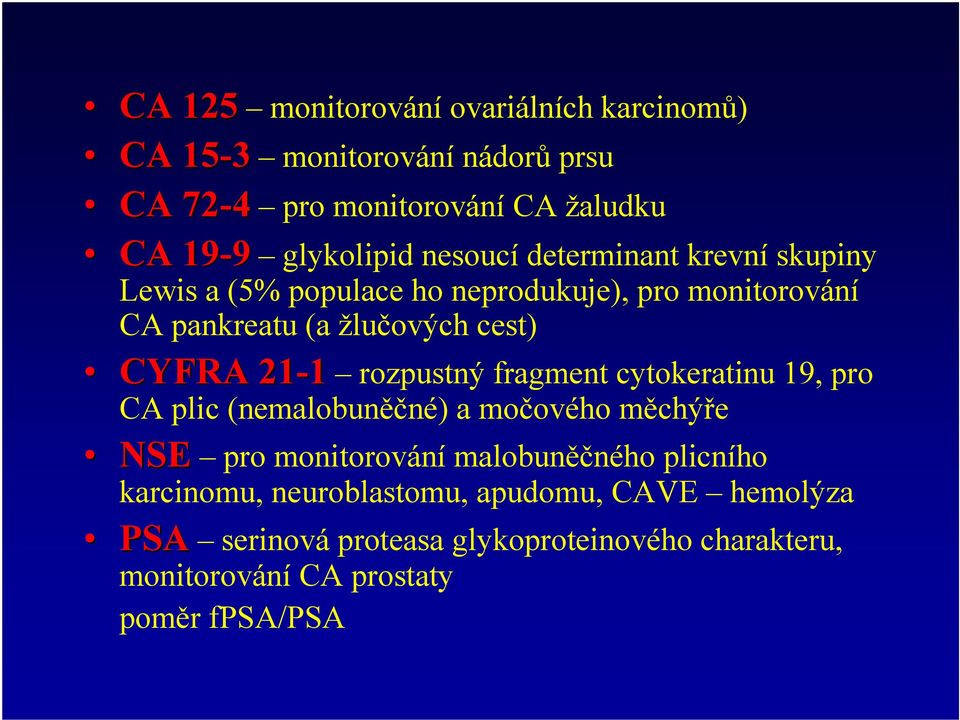 rozpustný fragment cytokeratinu 19, pro CA plic (nemalobuněčné) a močového měchýře NSE pro monitorování malobuněčného plicního