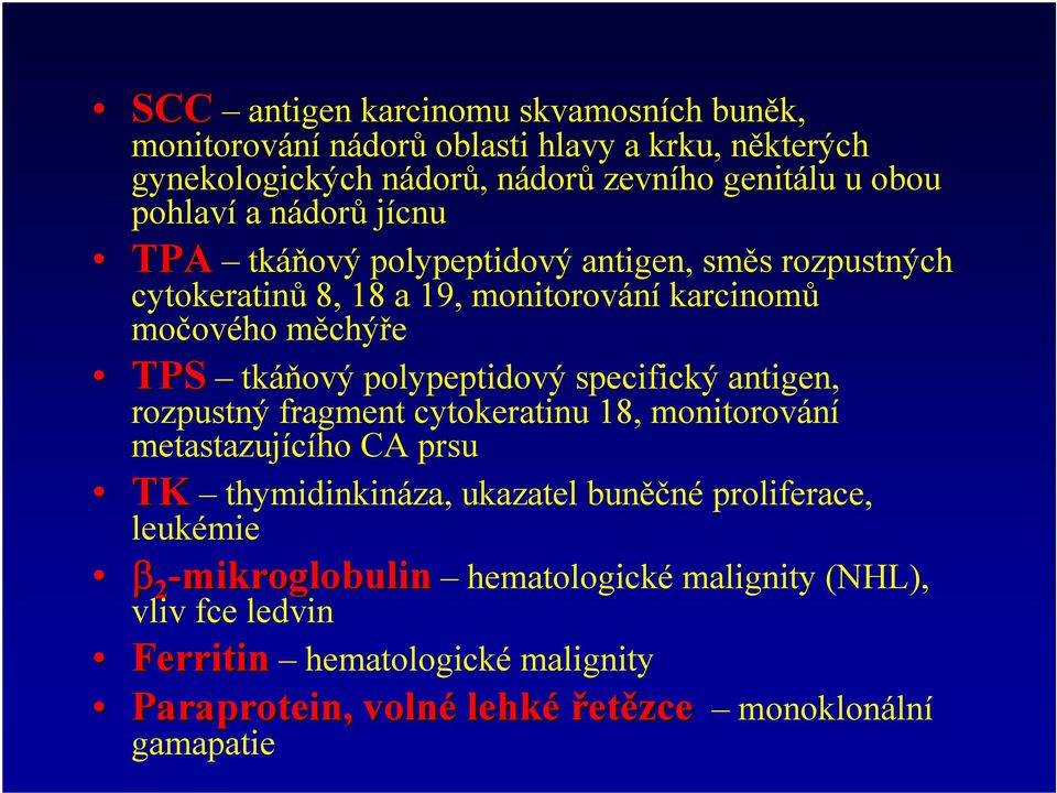 antigen, TPS rozpustný fragment cytokeratinu 18, monitorování metastazujícího CA prsu TK thymidinkináza, ukazatel buněčné proliferace, TK leukémie mikroglobulin
