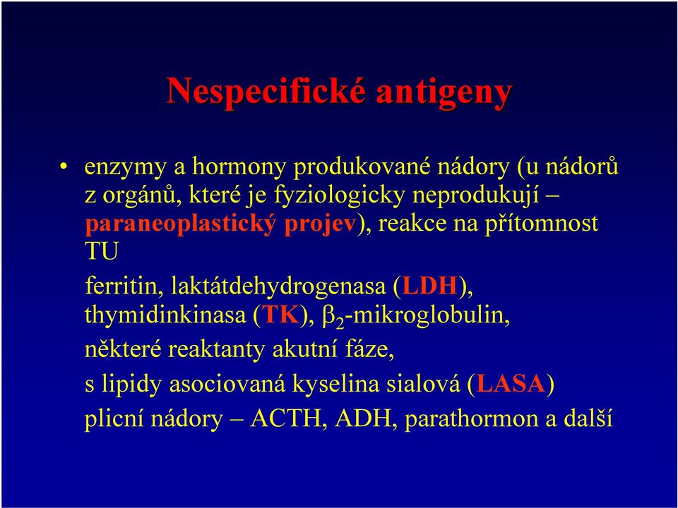 laktátdehydrogenasa (LDH), thymidinkinasa (TK), β 2 -mikroglobulin, některé reaktanty