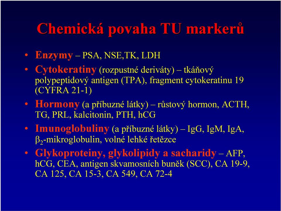 kalcitonin, PTH, hcg Imunoglobuliny (a příbuzné látky) IgG, IgM, IgA, β 2 -mikroglobulin, volné lehké řetězce