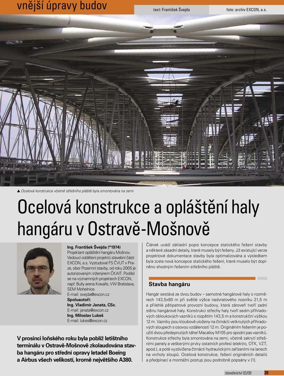 Vedoucí oddělení projektů stavební části EXCON, a.s. Vystudoval FS ČVUT v Praze, obor Pozemní stavby, od roku 2005 je autorizovaným inženýrem ČKAIT. Podílel se na významných projektech EXCON, např.