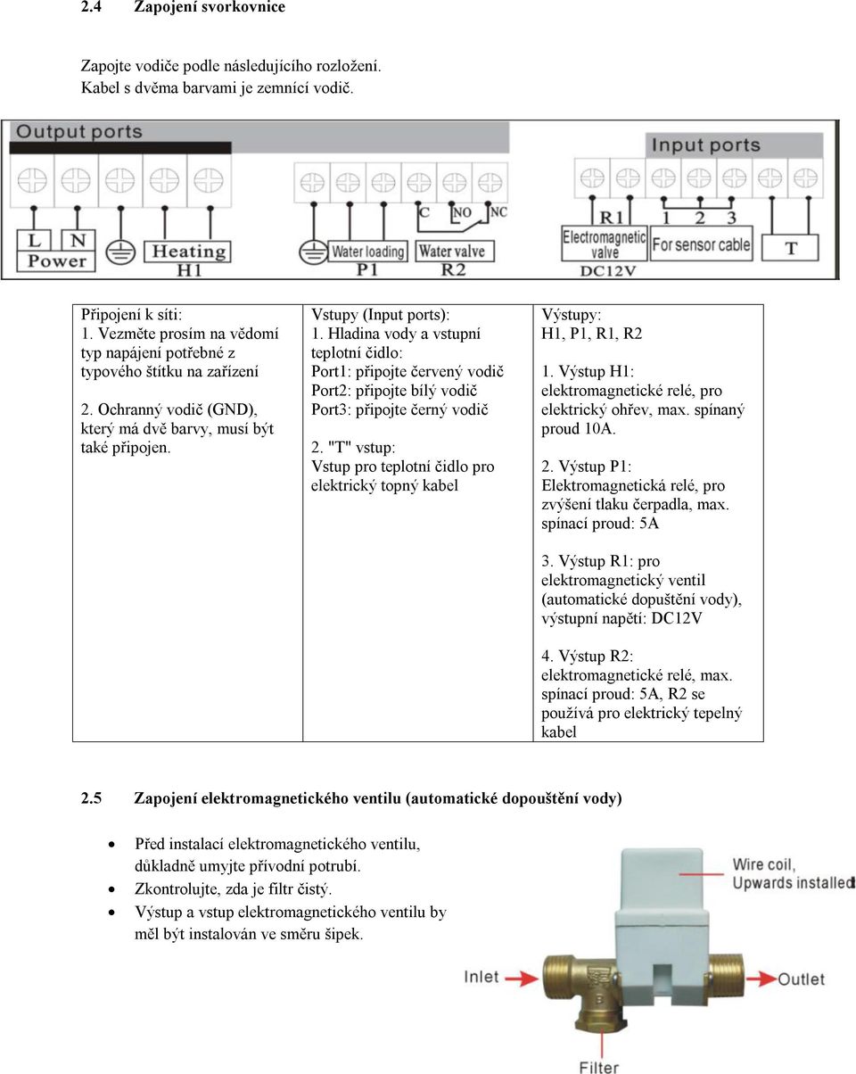 Hladina vody a vstupní teplotní čidlo: Port1: připojte červený vodič Port2: připojte bílý vodič Port3: připojte černý vodič 2.