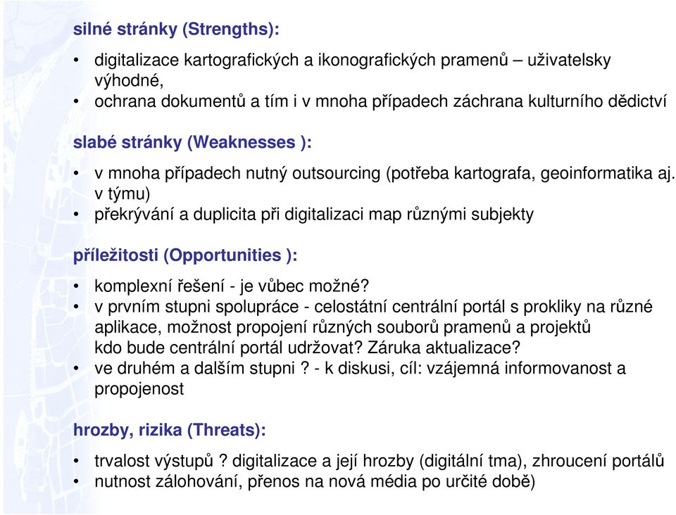 v týmu) překrývání a duplicita při digitalizaci map různými subjekty příležitosti (Opportunities ): komplexnířešení - je vůbec možné?