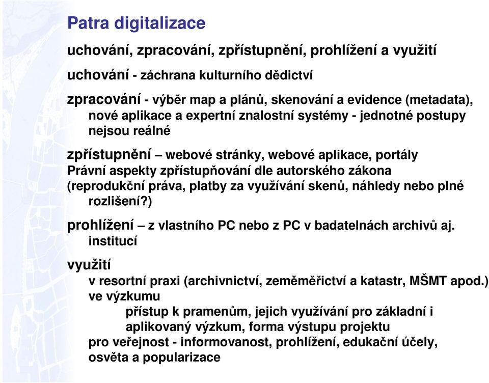 práva, platby za využívání skenů, náhledy nebo plné rozlišení?) prohlížení z vlastního PC nebo z PC v badatelnách archivů aj.