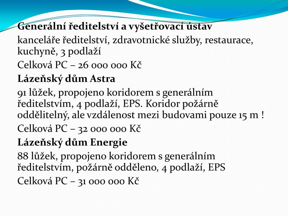 podlaží, EPS. Koridor požárně oddělitelný, ale vzdálenost mezi budovami pouze 15 m!