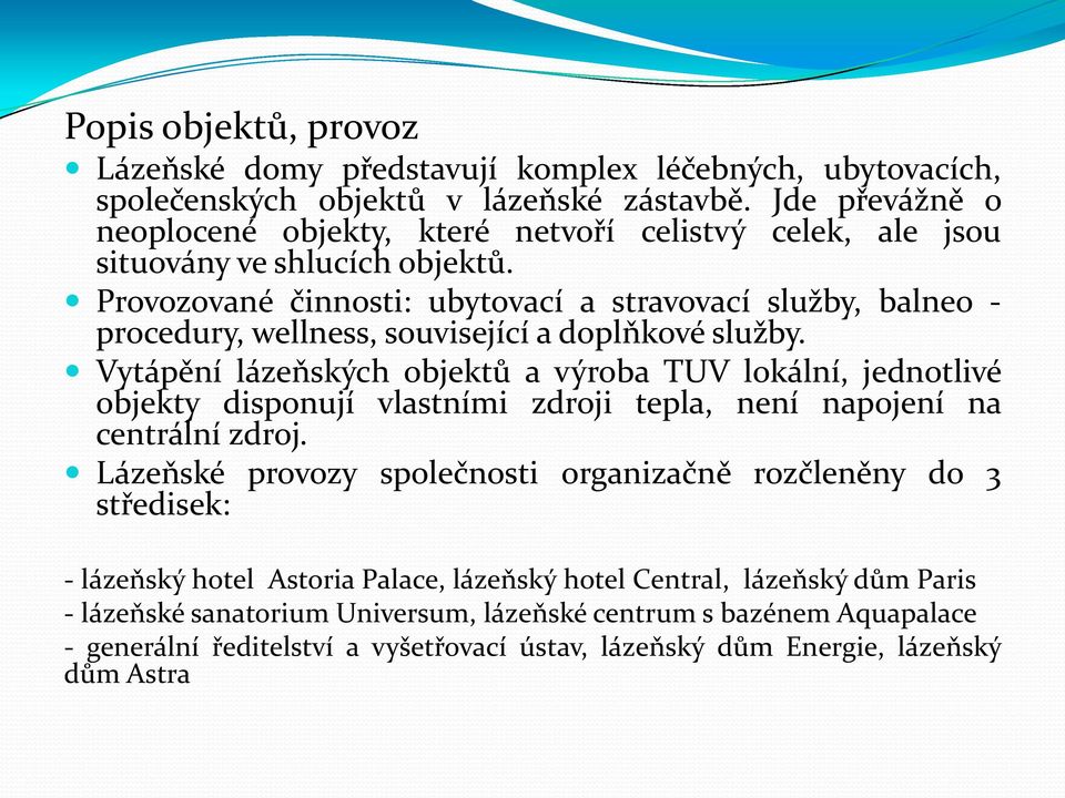 Provozované činnosti: ubytovací a stravovací služby, balneo - procedury, wellness, související a doplňkové služby.