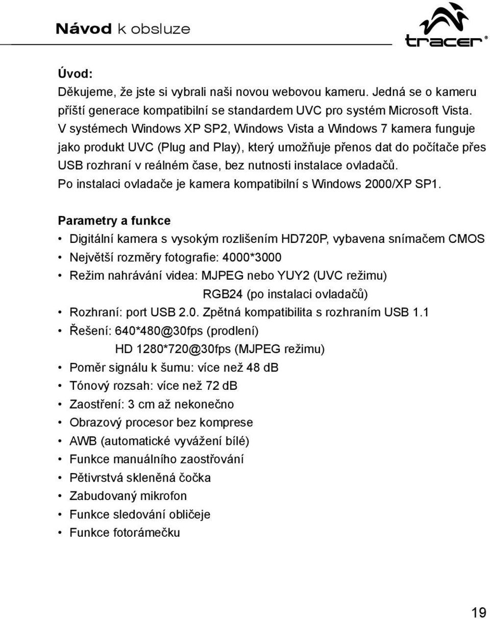 ovladačů. Po instalaci ovladače je kamera kompatibilní s Windows 2000/XP SP1.