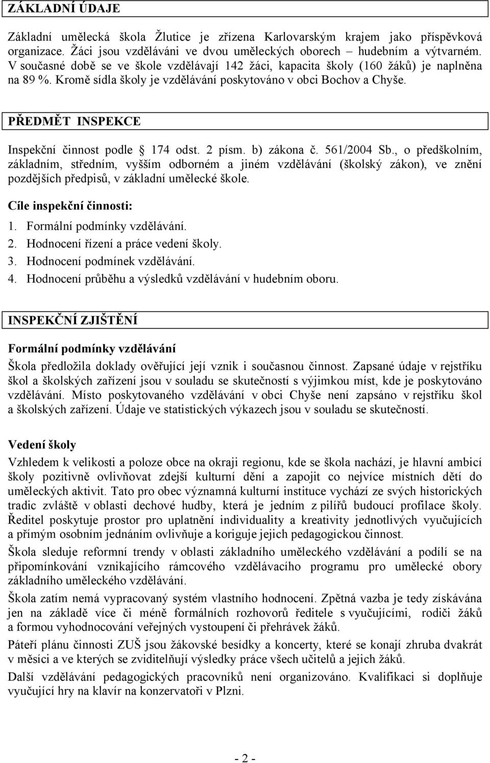 PŘEDMĚT INSPEKCE Inspekční činnost podle 174 odst. 2 písm. b) zákona č. 561/2004 Sb.